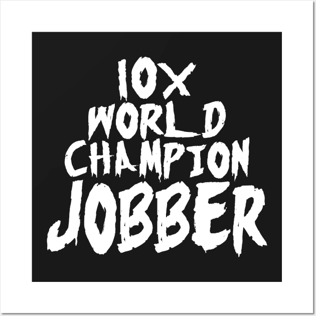 10x World Champion Jobber Wall Art by DA42